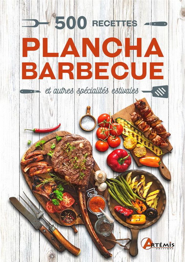 500 RECETTES PLANCHA, BARBECUE - & AUTRES SPECIALITES ESTIVALES - COLLECTIF - ARTEMIS