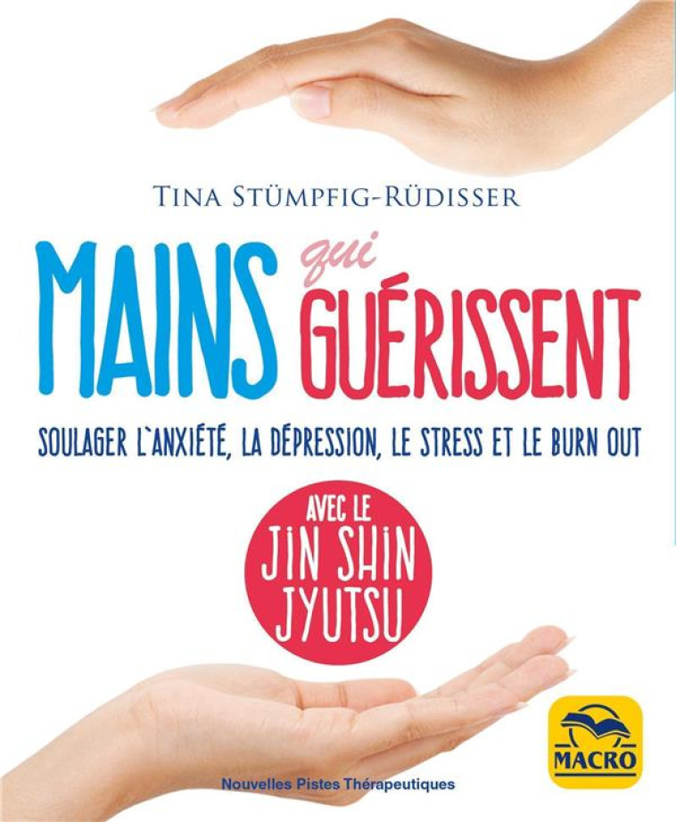 JIN SHIN JYUTSU - MAINS QUI GUERISSENT - SOULAGER L-ANXIETE, LA DEPRESSION, LE STRESS ET LE BURN-OUT - STUET#776-MPFIG-RUET - NC