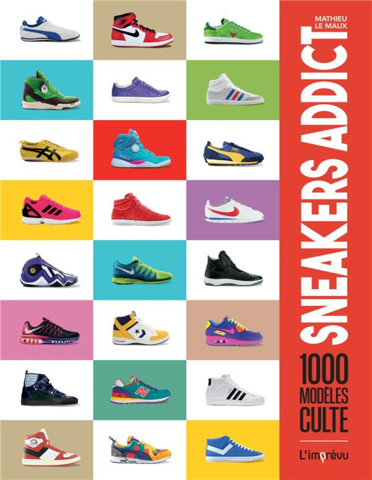 SNEAKERS ADDICT - 1000 MODELES CULTES - LE MAUX MATHIEU - L IMPREVU