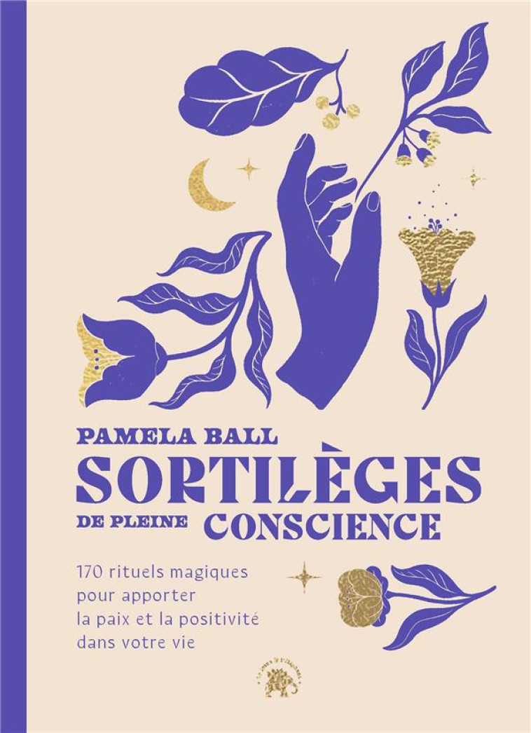 SORTILEGES DE PLEINE CONSCIENCE - 170 RITUELS MAGIQUES POUR APPORTER LA PAIX ET LA POSITIVITE DANS V - J. BALL PAMELA - HACHETTE