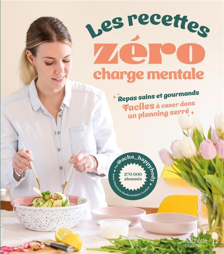 LES RECETTES ZERO CHARGE MENTALE - REPAS SAINS ET GOURMANDS FACILES A CASER DANS UN PLANNING SERRE - ACHA_HAPPYBODY - HACHETTE