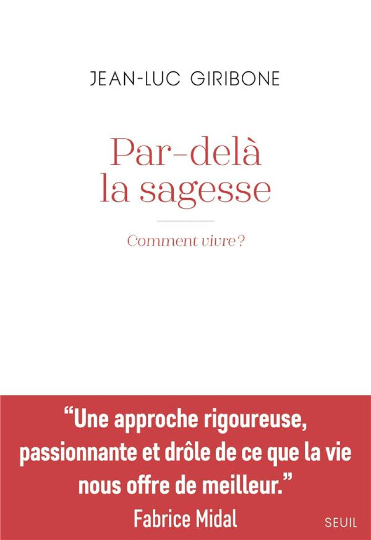 PAR-DELA LA SAGESSE. COMMENT VIVRE ? - GIRIBONE JEAN-LUC - SEUIL