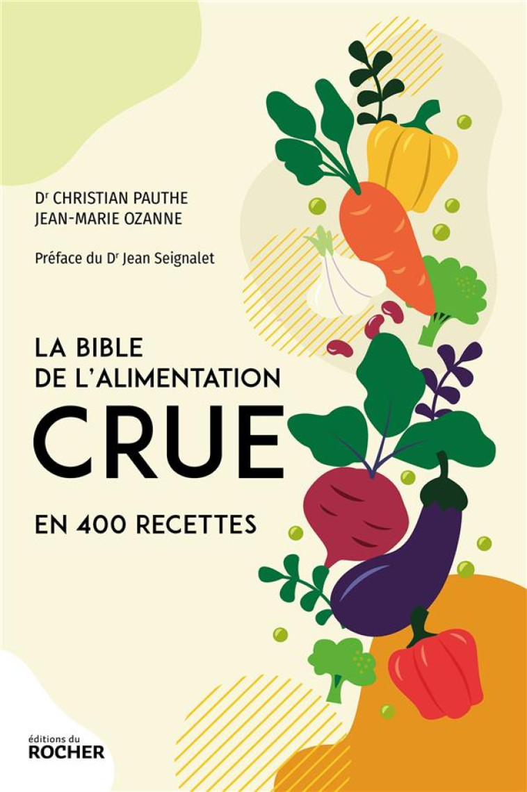 LA BIBLE DE L-ALIMENTATION CRUE EN 400 RECETTES - OZANNE/PAUTHE - DU ROCHER