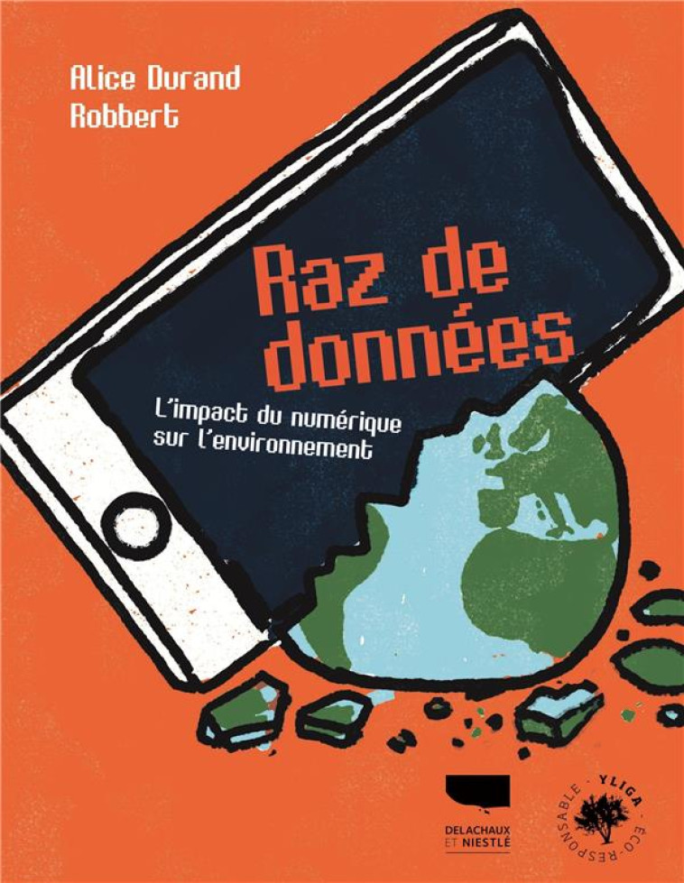 RAZ DE DONNEES. L-IMPACT DU NUMERIQUE SUR L-ENVIRONNEMENT - DURAND/ROBBERT - DELACHAUX