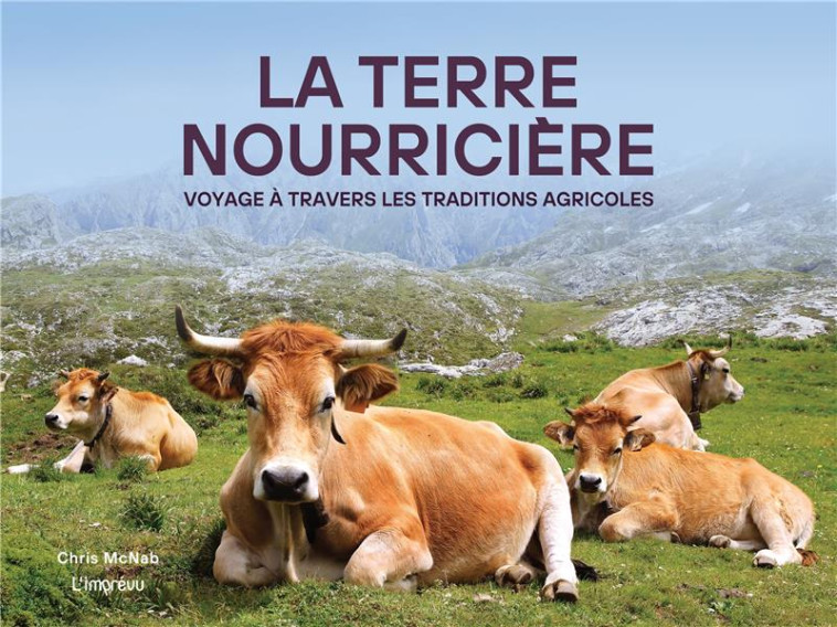 LA TERRE NOURRICIERE. VOYAGE A TRAVERS LES TRADITIONS AGRICOLES - MCNAB CHRIS - L IMPREVU