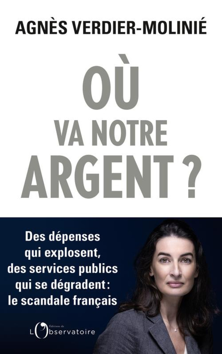 OU VA NOTRE ARGENT ? - DES DEPENSES QUI EXPLOSENT, DES SERVICES PUBLICS QUI S-EFFONDRENT : LE SCANDA - VERDIER-MOLINIE A. - L'OBSERVATOIRE