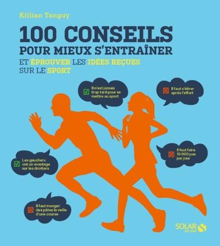 100 CONSEILS POUR MIEUX S-ENTRAINER ET EPROUVER LES IDEES RECUES SUR LE SPORT - TANGUY KILLIAN - SOLAR