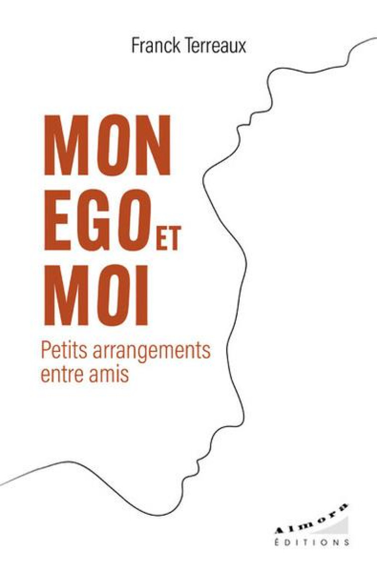 MON EGO ET MOI - PETITS ARRANGEMENTS ENTRE AMIS - TERREAUX FRANCK - ALMORA