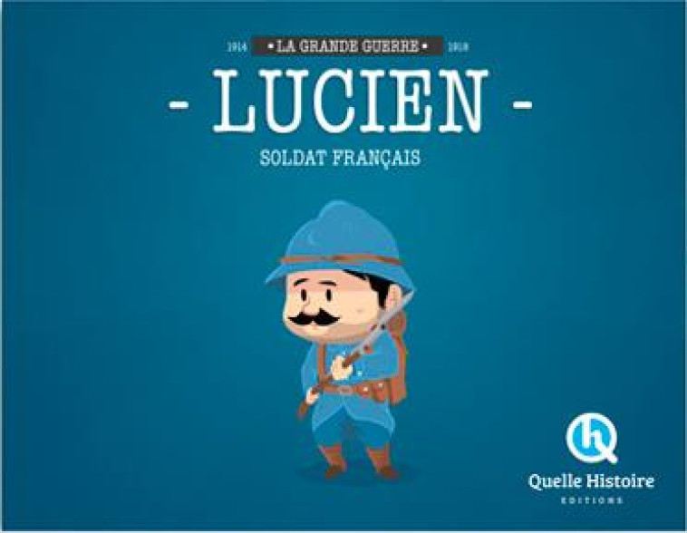 LUCIEN SOLDAT FRANCAIS EN 14-18 - BRUNO WENNAGEL - Quelle histoire