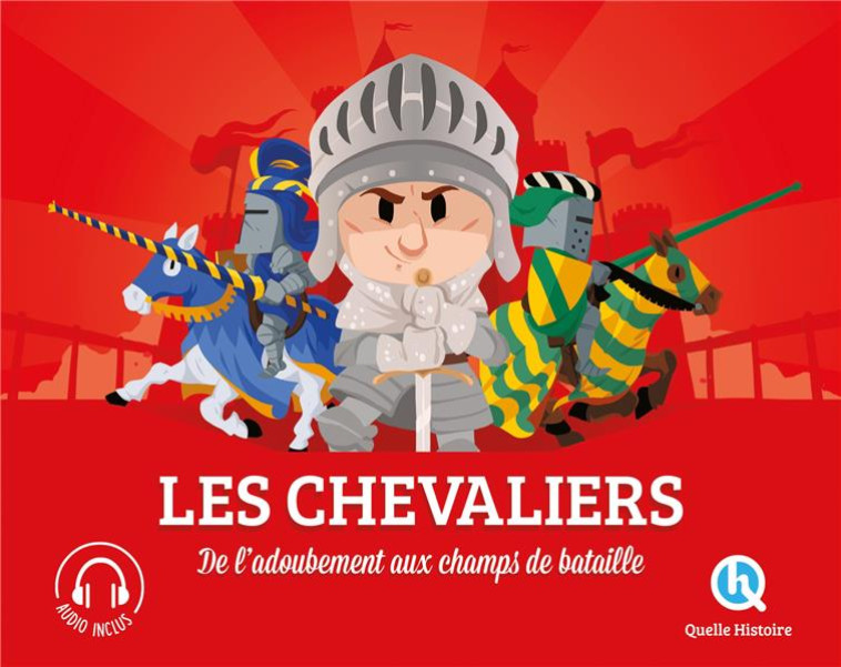 LES CHEVALIERS - DE L-ADOUBEMENT AU CHAMP DE BATAILLE - XXX - QUELLE HISTOIRE