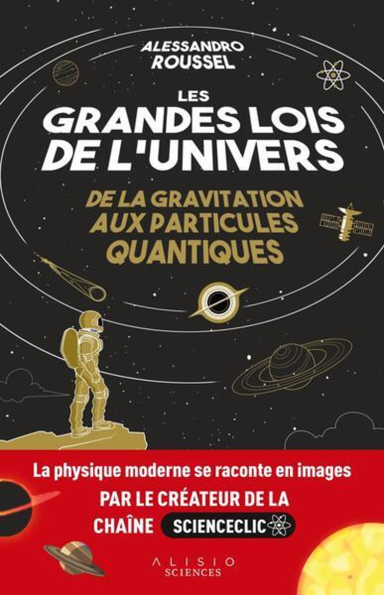 LES GRANDES LOIS DE L-UNIVERS - DE LA GRAVITATION AUX PARTICULES QUANTIQUES - ROUSSEL ALESSANDRO - ALISIO