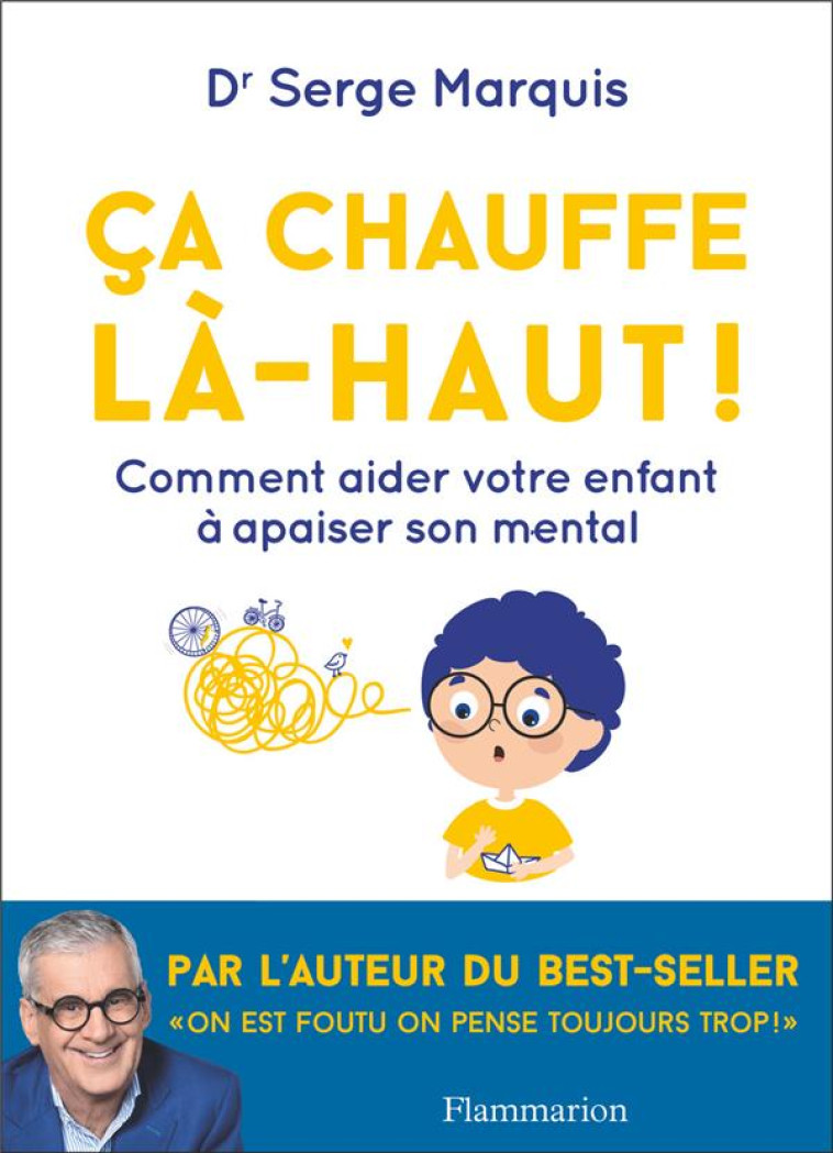 CA CHAUFFE LA-HAUT ! - COMMENT AIDER VOTRE ENFANT A APAISER SON MENTAL - MARQUIS SERGE - FLAMMARION