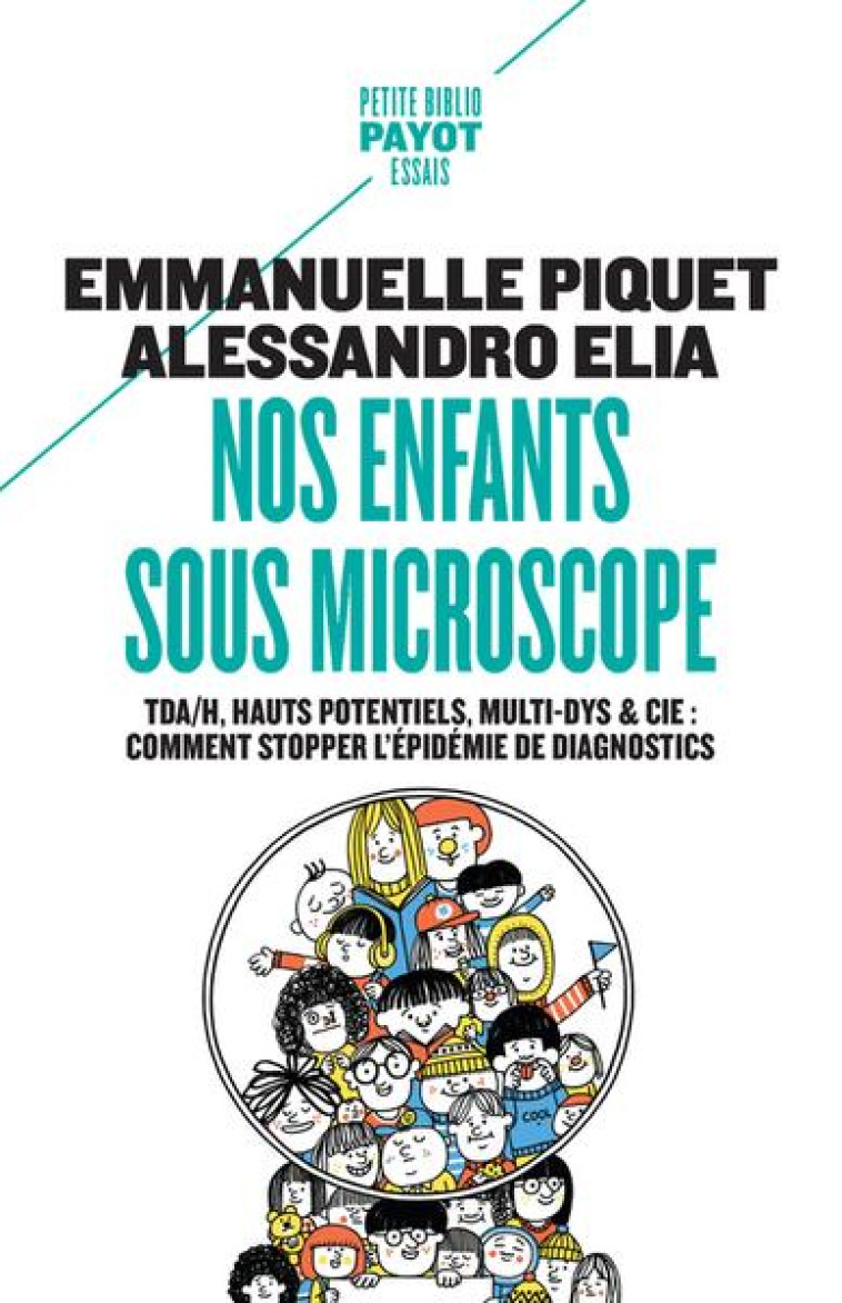 NOS ENFANTS SOUS MICROSCOPE - TDHA, HAUT POTENTIEL, MULTI-DYS & CIE : COMMENT STOPPER L-EPIDEMIE DE - PIQUET/ELIA - PAYOT POCHE