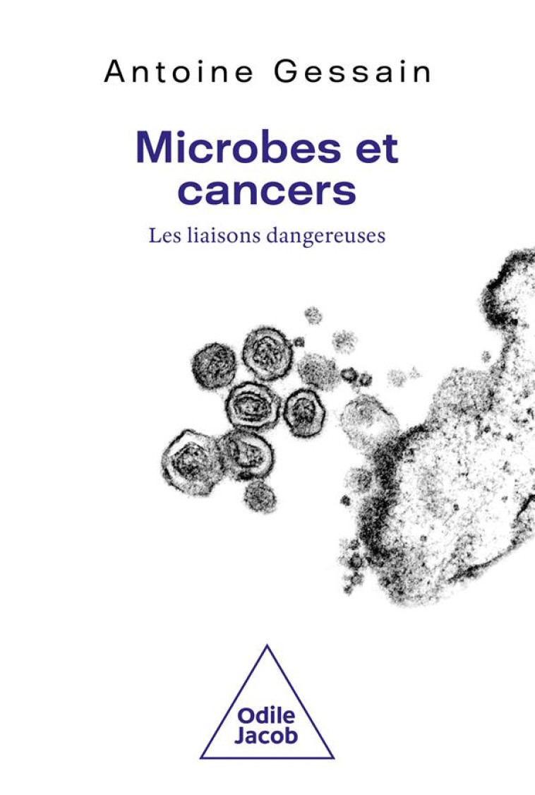 MICROBES ET CANCERS - LES LIAISONS DANGEREUSES - GESSAIN ANTOINE - JACOB