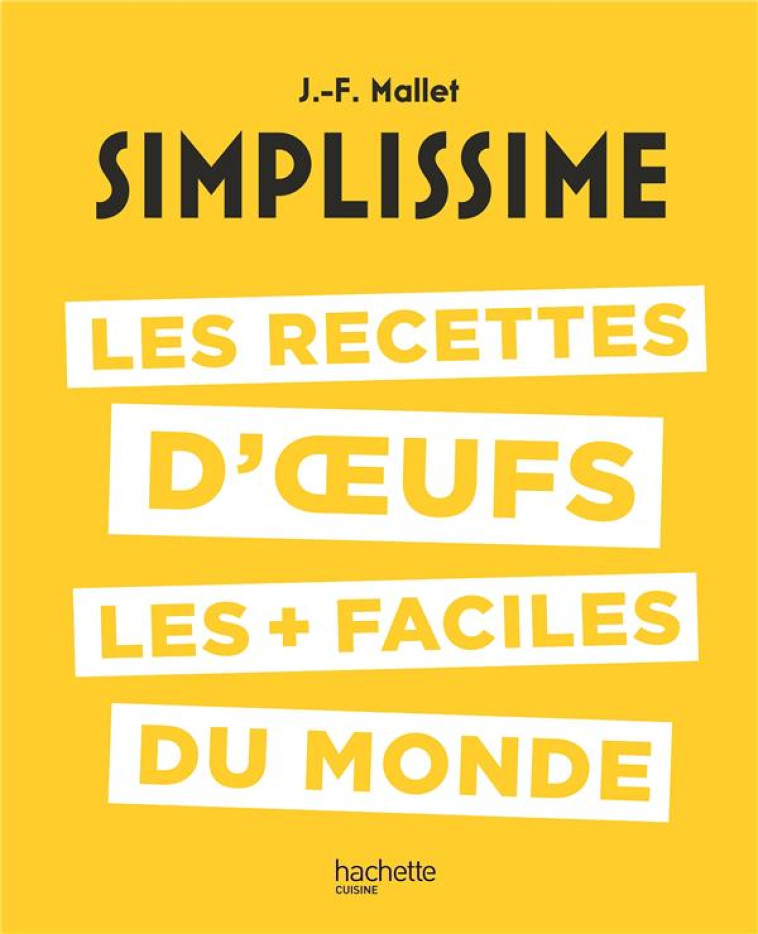 SIMPLISSIME : LES RECETTES D-OEUFS LES + FACILES DU MONDE - MALLET JEAN-FRANCOIS - HACHETTE