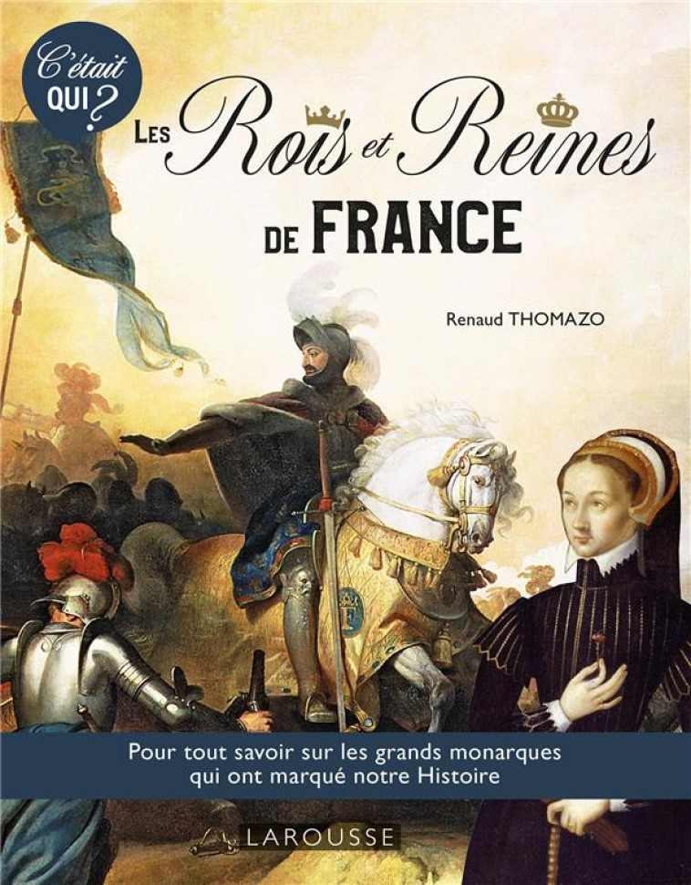 C-ETAIT QUI ? LES GRANDS ROIS ET REINES DE L-HISTOIRE DE FRANCE - COLLECTIF - LAROUSSE