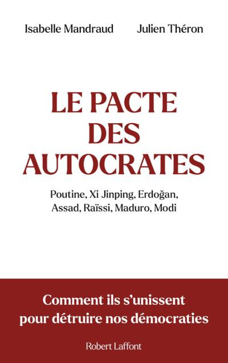 LE PACTE DES AUTOCRATES - COMMENT ILS S UNISSENT POUR DETRUIRE NOS DEMOCRATIES - MANDRAUD/THERON - ROBERT LAFFONT