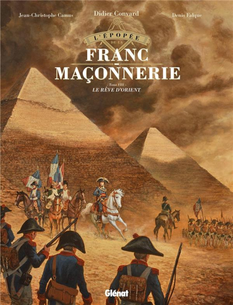 L-EPOPEE DE LA FRANC-MACONNERIE - TOME 08 - LE REVE D-ORIENT - CONVARD/CAMUS/FALQUE - GLENAT