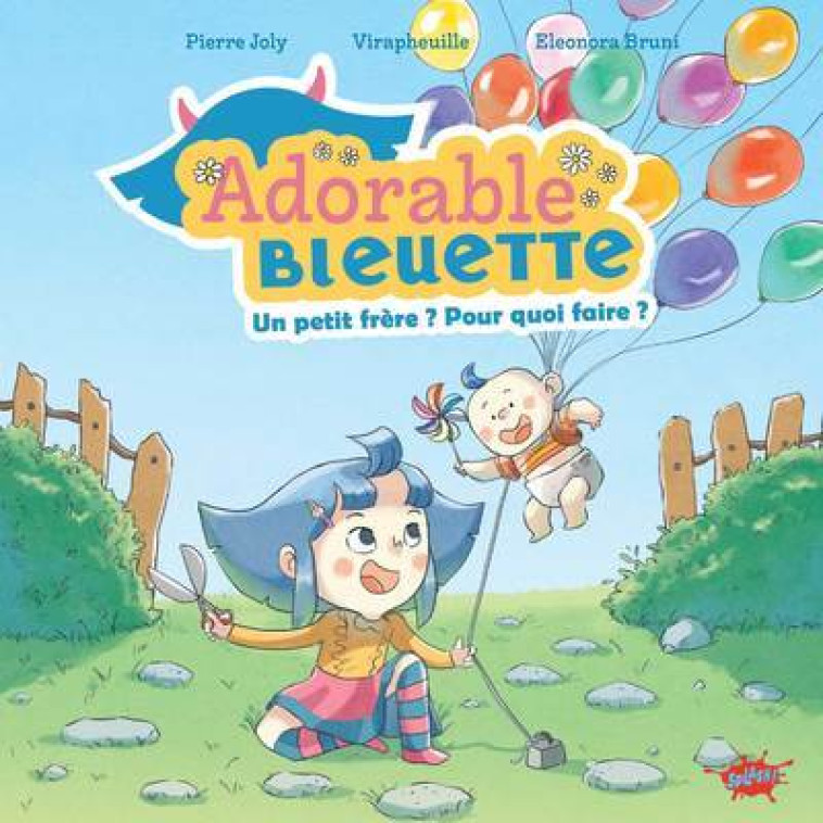 ADORABLE BLEUETTE - TOME 2 UN PETIT FRERE ? POUR QUOI FAIRE ? - Pierre Joly, Virapheuille Virapheuille, Eleonora Bruni, Pierre Joly,  Virapheuille, Eleonora Bruni - EDITIONS SPLASH