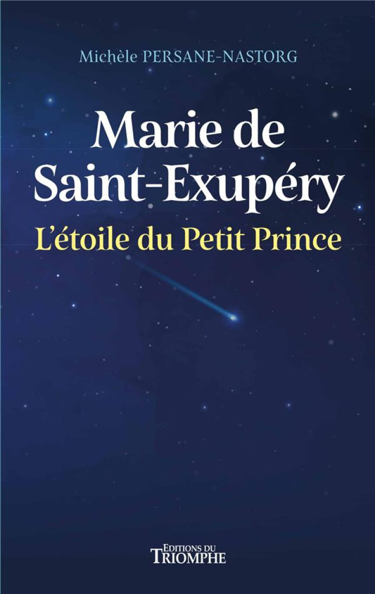 MARIE DE SAINT-EXUPERY, L-ETOILE DU PETIT PRINCE - PERSANE NASTORG M. - TRIOMPHE