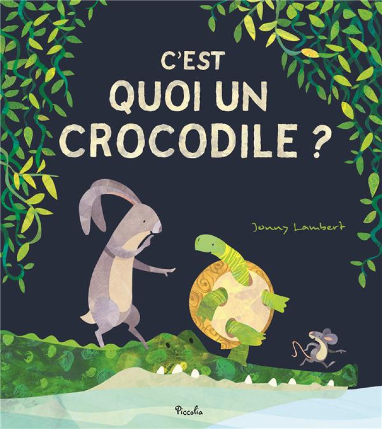 C-EST QUOI UN CROCODILE ? - LAMBERT JONNY - PICCOLIA