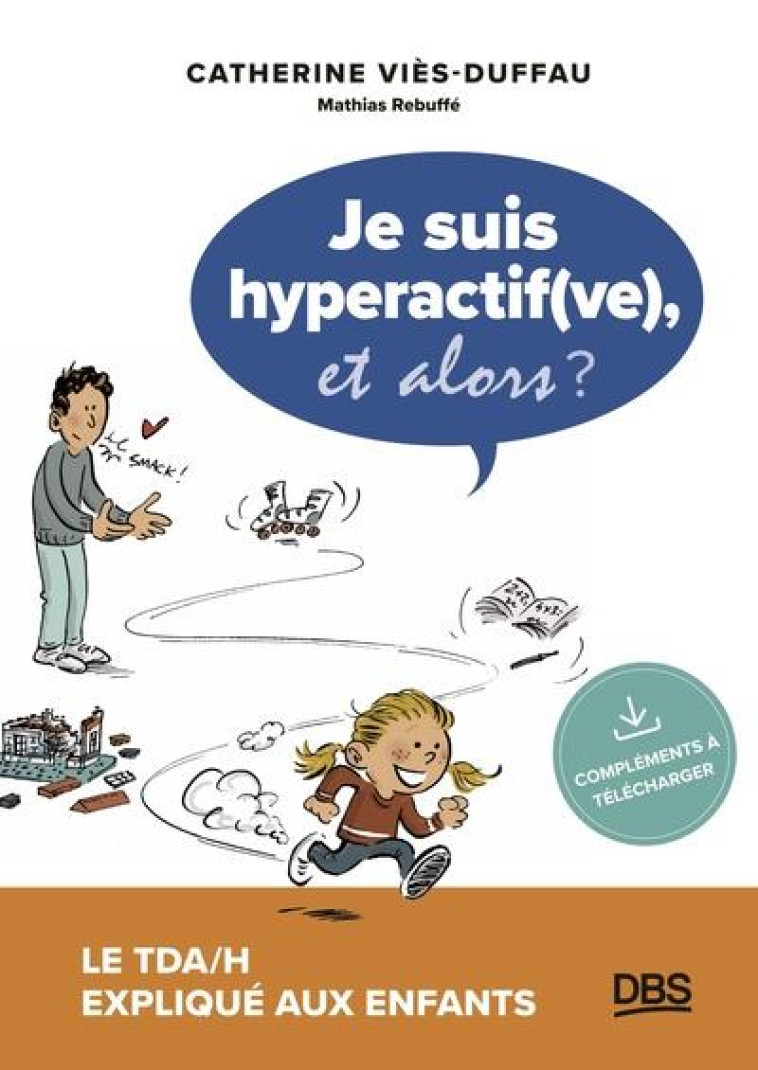 JE SUIS HYPERACTIF(VE), ET ALORS ? - LE TDA/H EXPLIQUE AUX ENFANTS - VIES-DUFFAU/REBUFFE - DE BOECK SUP