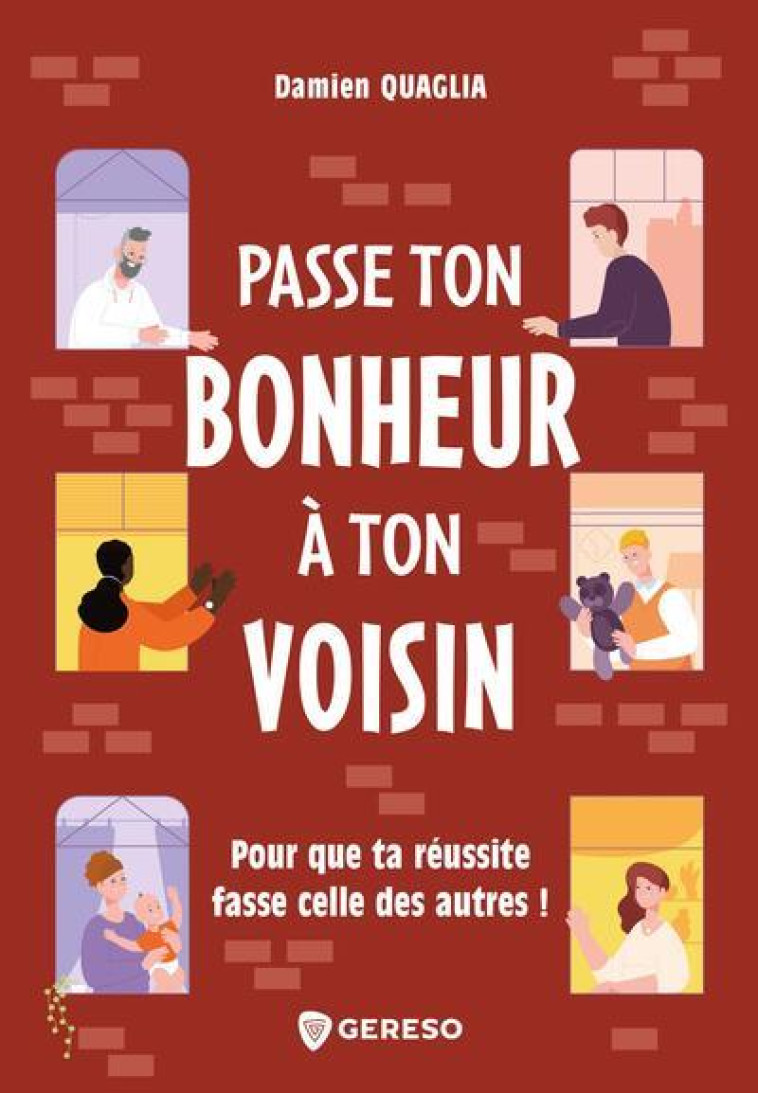 PASSE TON BONHEUR A TON VOISIN - POUR QUE TA REUSSITE FASSE CELLE DES AUTRES ! - QUAGLIA DAMIEN - GERESO