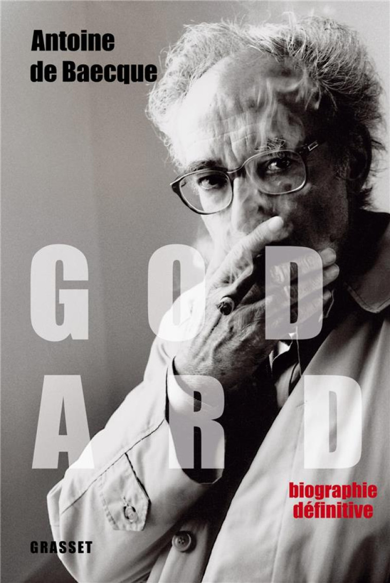 GODARD - EDITION DEFINITIVE - BIOGRAPHIE - BAECQUE ANTOINE - GRASSET