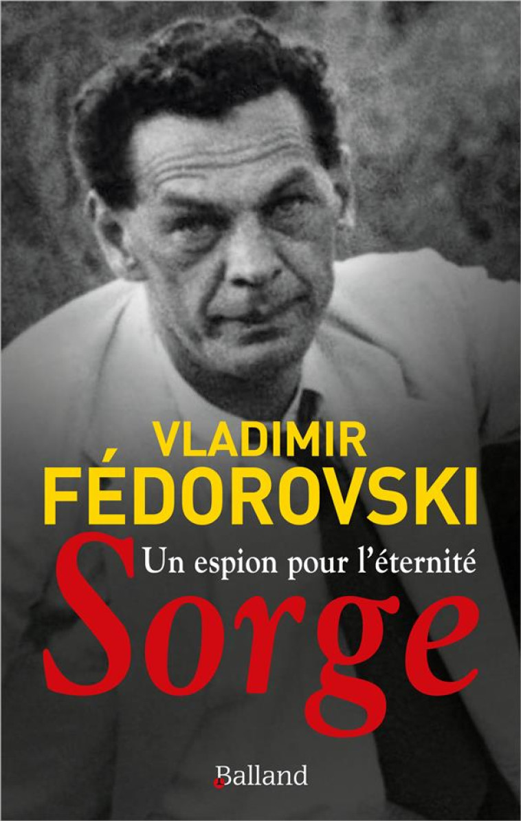 UN ESPION POUR L-ETERNITE, SORGE - FEDOROVSKI VLADIMIR - BALLAND