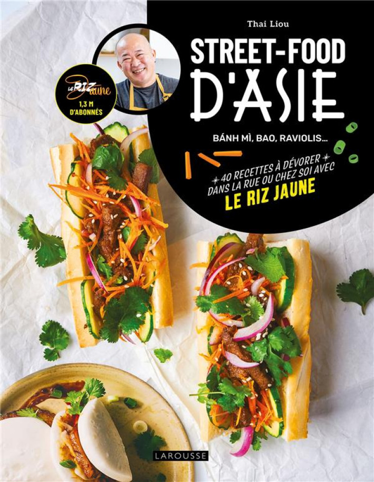 STREET-FOOD D-ASIE - BANH MI, BAO, RAVIOLIS... 40 RECETTES A DEVORER DANS LA RUE OU CHEZ SOI AVEC LE - LIOU THAI KING - LAROUSSE