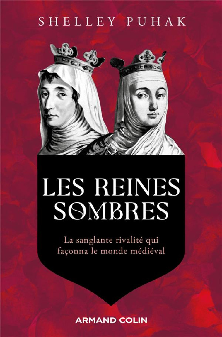 LES REINES SOMBRES - LA SANGLANTE RIVALITE QUI FACONNA LE MONDE MEDIEVAL - PUHAK SHELLEY - NATHAN