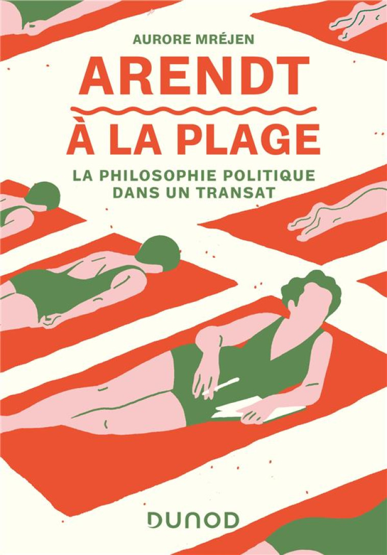 ARENDT A LA PLAGE - LA PHILOSOPHIE POLITIQUE DANS UN TRANSAT - MREJEN AURORE - DUNOD