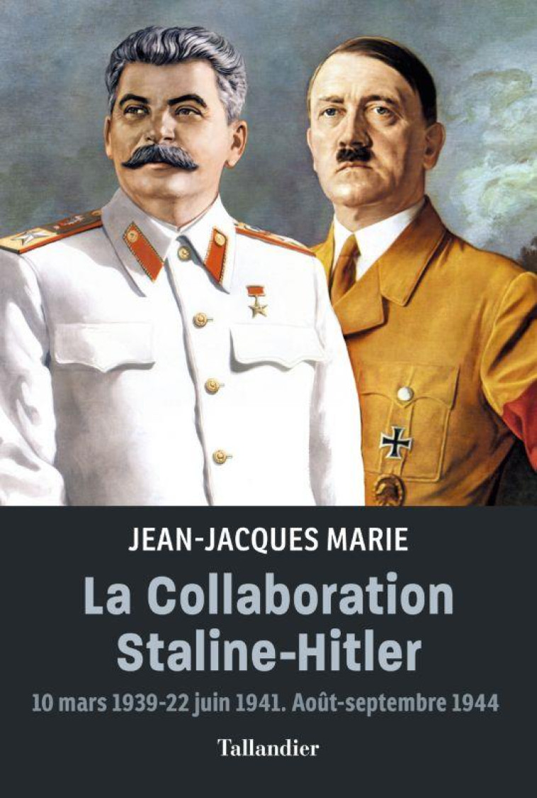 LA COLLABORATION STALINE-HITLER - 10 MARS 1939-22 JUIN 1941. AOUT-SEPTEMBRE 1944 - MARIE JEAN-JACQUES - TALLANDIER