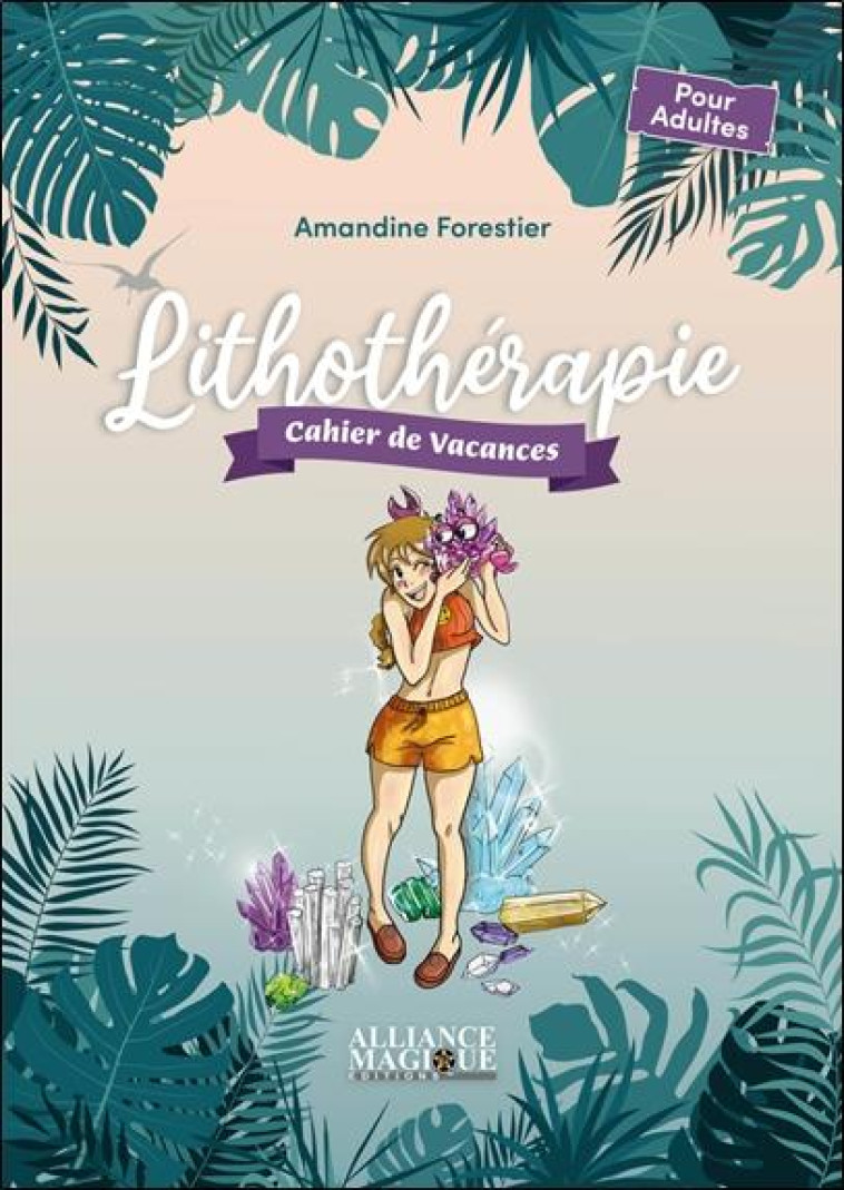 LITHOTHERAPIE - CAHIER DE VACANCES - FORESTIER AMANDINE - ALLIANCE MAGIQU