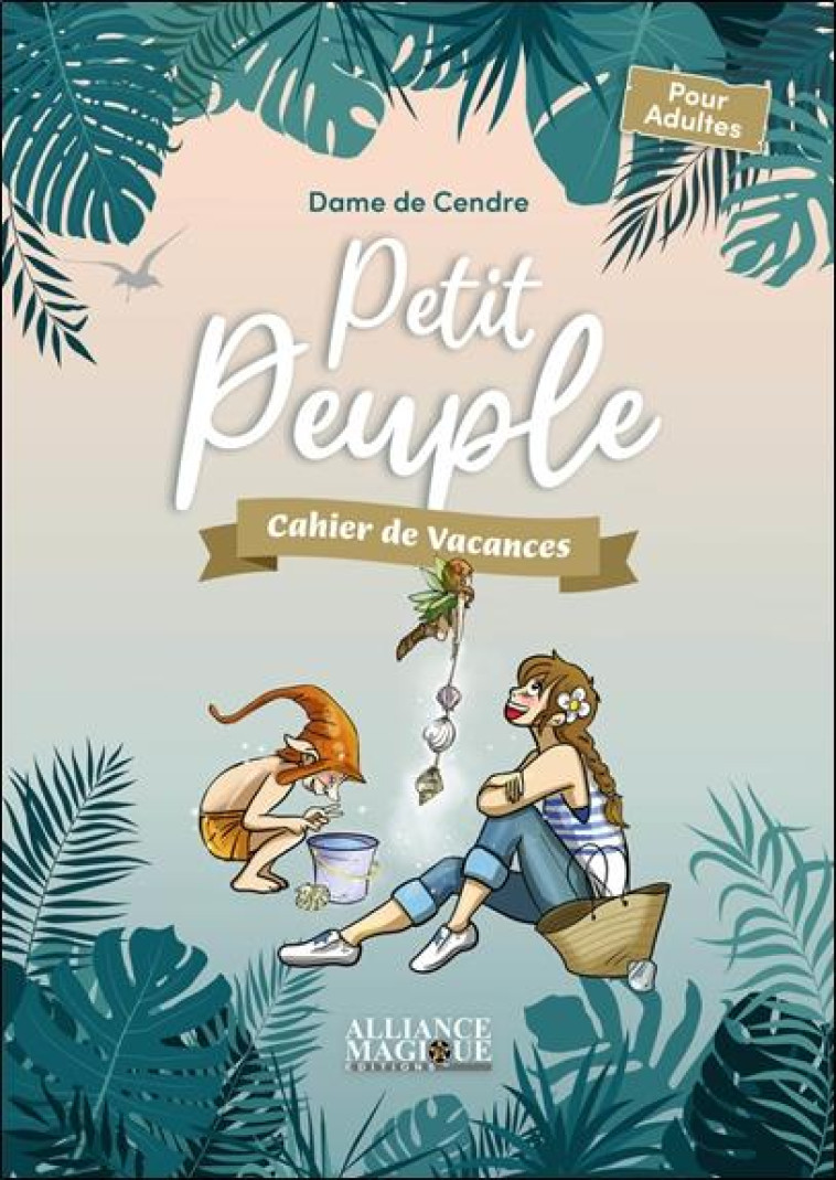 PETIT PEUPLE - CAHIER DE VACANCES - LA DAME DE CENDRE - ALLIANCE MAGIQU