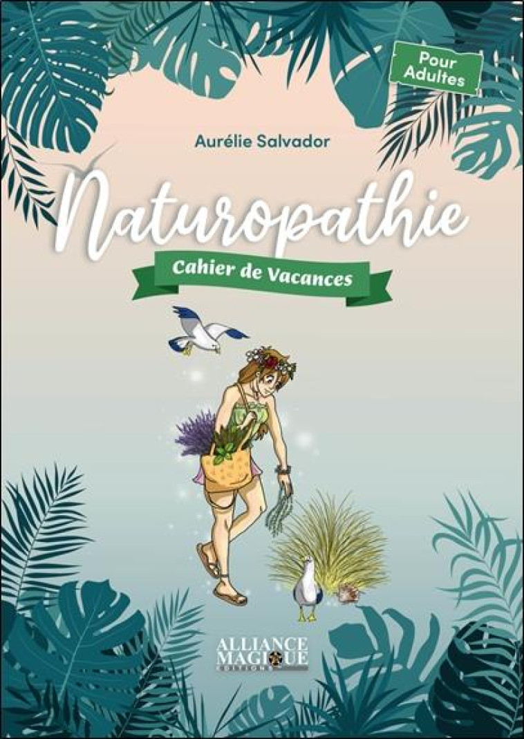 NATUROPATHIE - CAHIER DE VACANCES - SALVADOR AURELIE - ALLIANCE MAGIQU