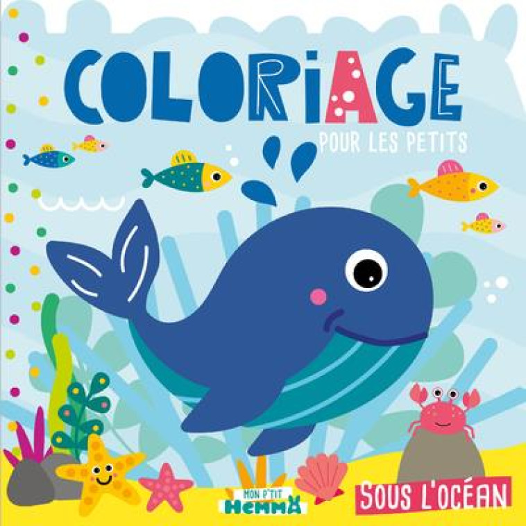 MON P-TIT HEMMA - COLORIAGE POUR LES PETITS - SOUS L-OCEAN - COLLECTIF - HEMMA