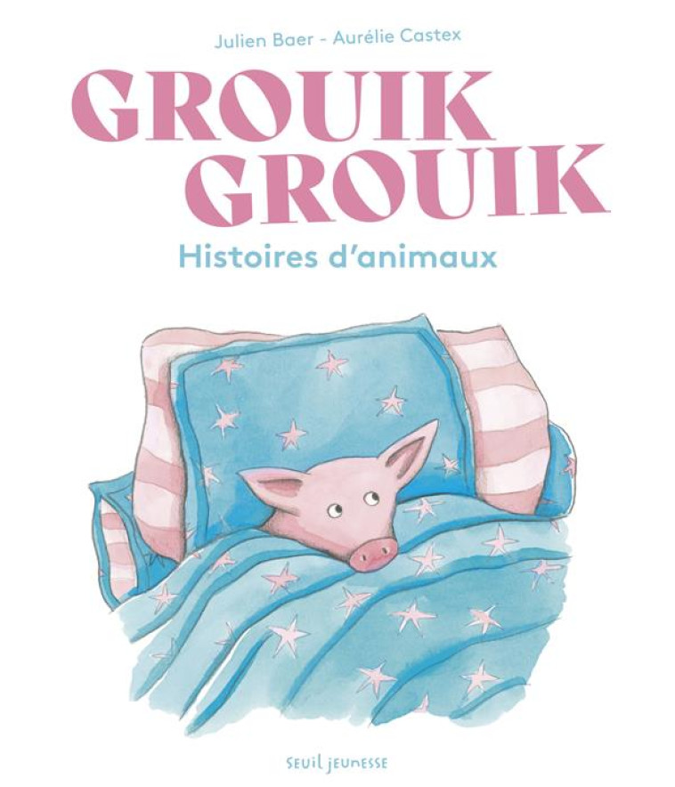 GROUIK GROUIK. HISTOIRES D-ANIMAUX - BAER/CASTEX - SEUIL JEUNESSE