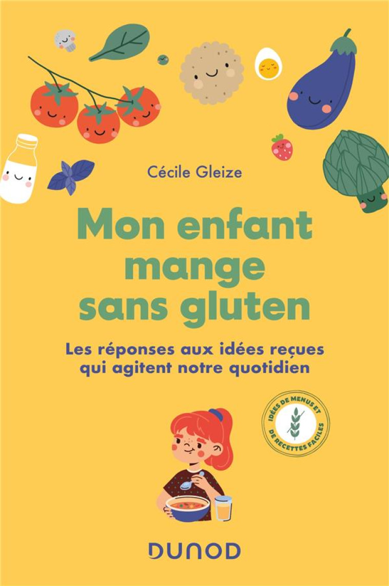 MON ENFANT MANGE SANS GLUTEN - LES REPONSES AUX IDEES RECUES QUI AGITENT NOTRE QUOTIDIEN - GLEIZE CECILE - DUNOD