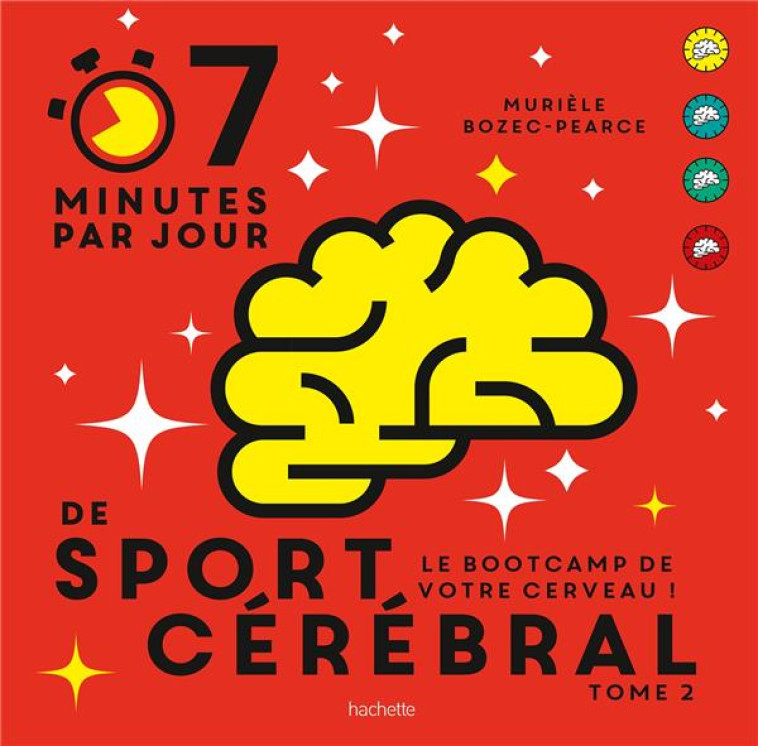 7 MINUTES PAR JOUR DE SPORT CEREBRAL TOME 2 - LE BOOTCAMP DE VOTRE CERVEAU - BOZEC-PEARCE MURIELE - HACHETTE