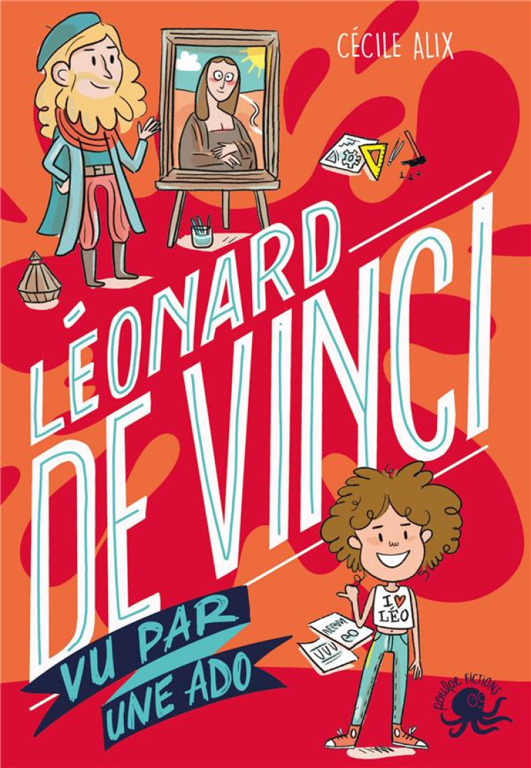 100% BIO - LEONARD DE VINCI VU PAR UNE ADO - ALIX/PLEE - Poulpe fictions