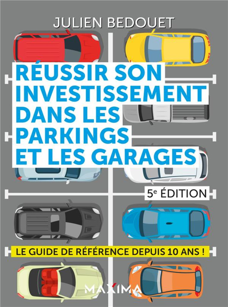 REUSSIR SON INVESTISSEMENT DANS LES PARKINGS ET LES GARAGES - 5E ED. - BEDOUET JULIEN - MAXIMA L MESNIL