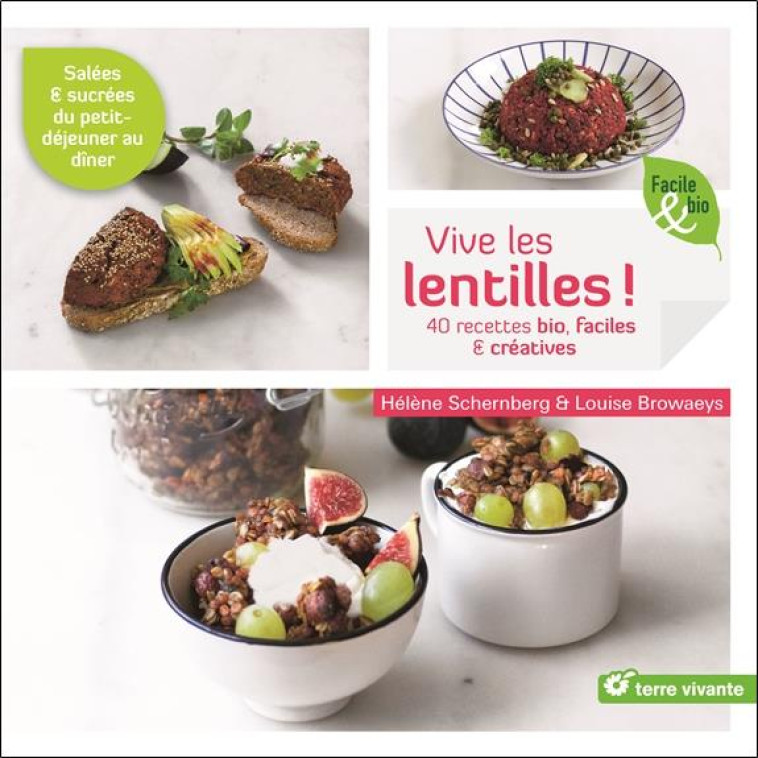 VIVE LES LENTILLES ! - 40 RECETTES BIO FACILES ET CREATIVES - SCHERNBERG HELENE - TERRE VIVANTE