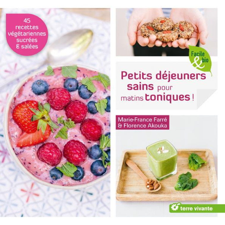 PETITS DEJEUNERS SAINS POUR MATINS TONIQUES ! - 45 RECETTES SUCREES ET SALEES - FARRE MARIE-FRANCE - TERRE VIVANTE