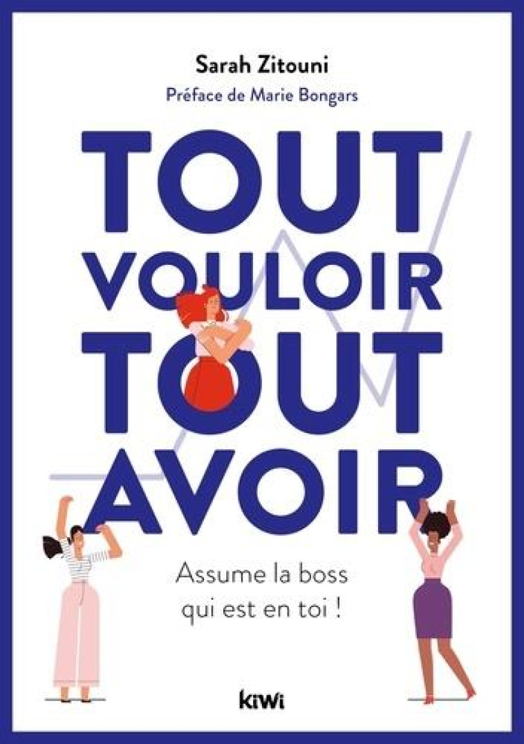 TOUT VOULOIR, TOUT AVOIR - ASSUME LA BOSS QUI EST EN TOI ! - ZITOUNI SARAH - KIWI