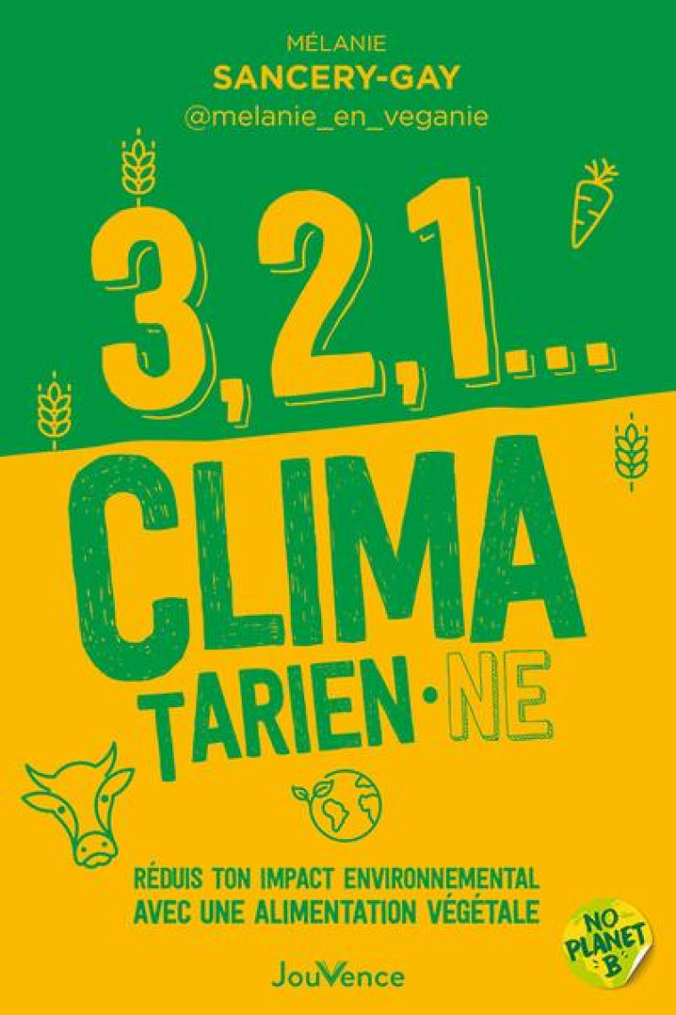 3, 2, 1... CLIMATARIEN NE - REDUIS TON IMPACT ENVIRONNEMENTAL AVEC UNE ALIMENTATION VEGETALE - SANCERY-GAY MELANIE - JOUVENCE