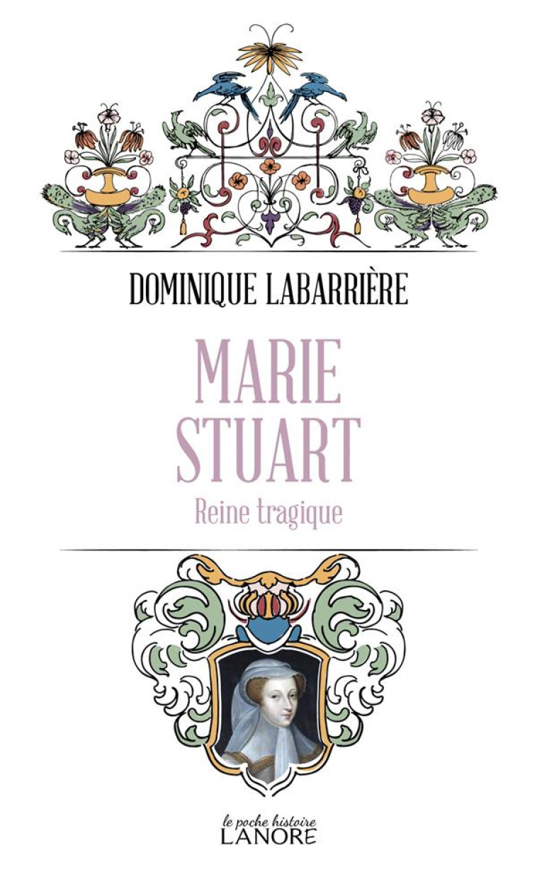 MARIE STUART - REINE TRAGIQUE - DOMINIQUE LABARRIERE - LANORE