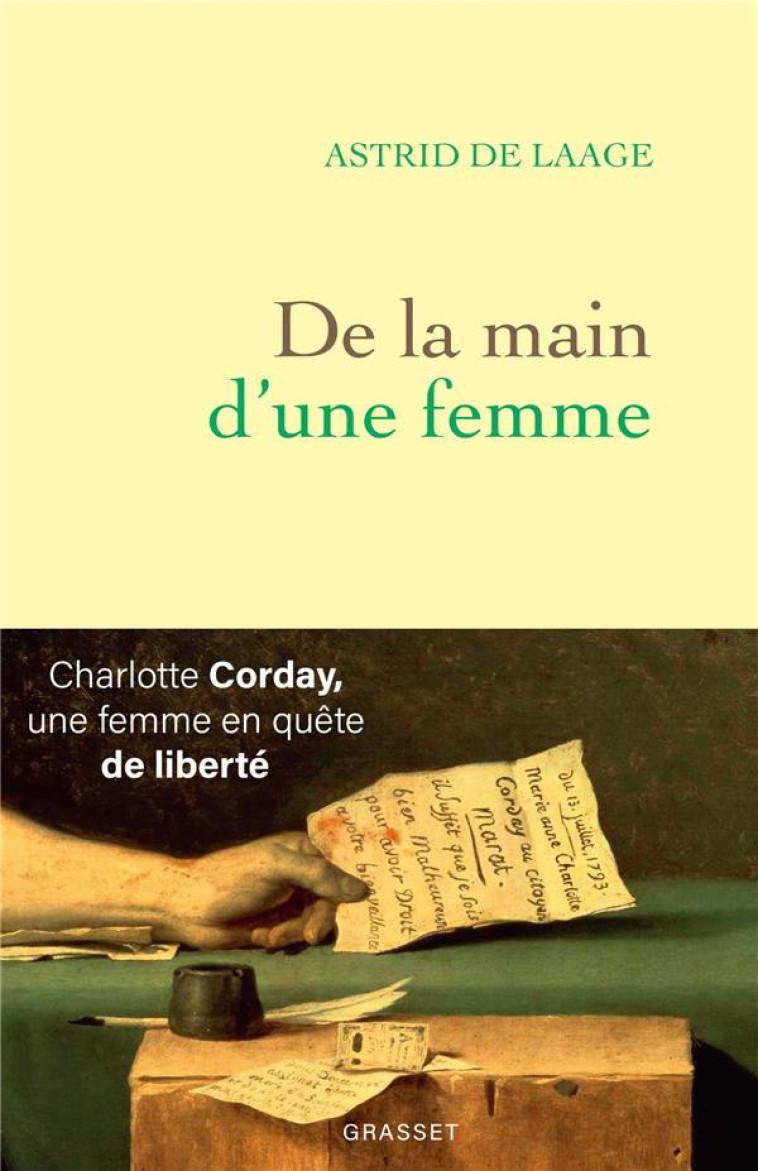 DE LA MAIN D-UNE FEMME - CHARLOTTE CORDAY, UNE FEMME EN QUETE DE LIBERTE - DE LAAGE ASTRID - GRASSET