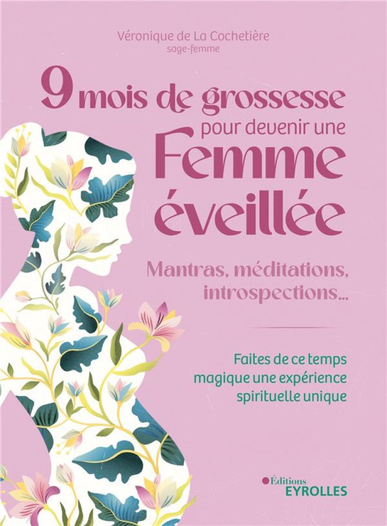 9 MOIS DE GROSSESSE POUR DEVENIR UNE FEMME EVEILLEE - MANTRAS, MEDITATIONS, INTROSPECTIONS... FAITES - SALVETTI-LIONNE - EYROLLES