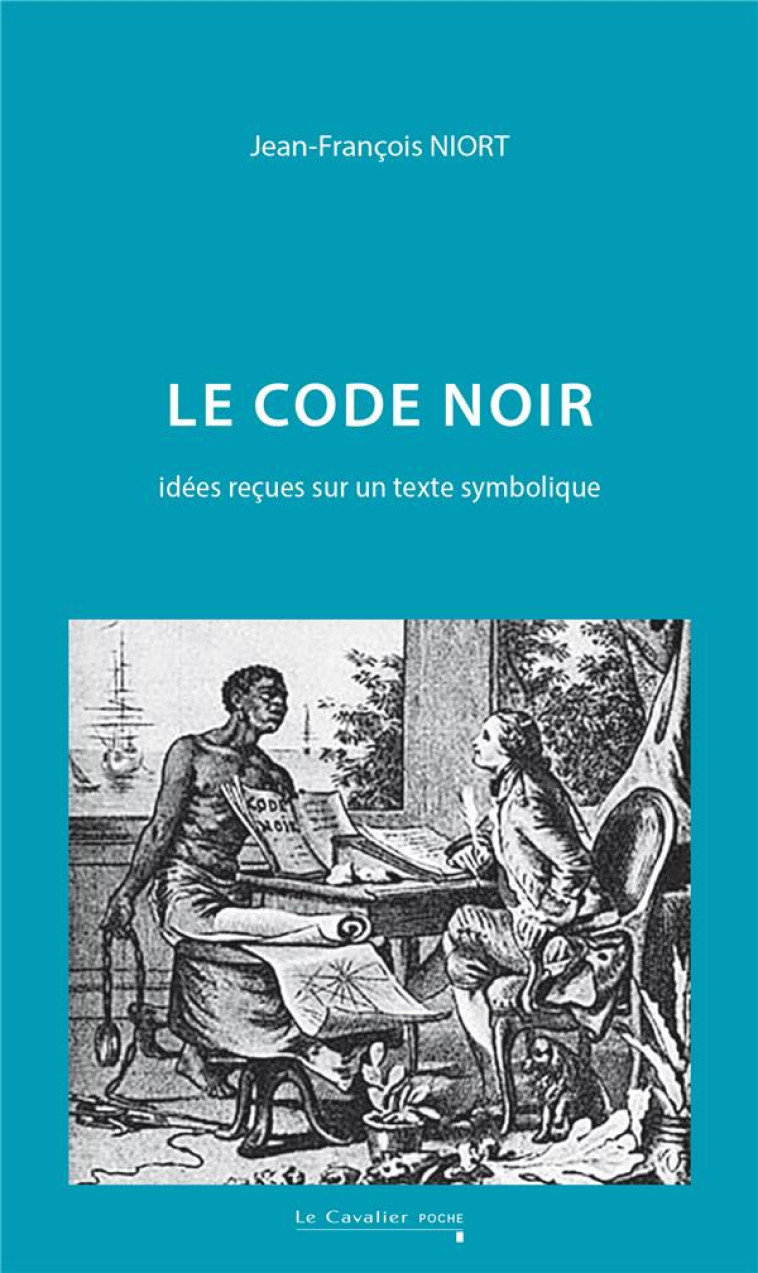 LE CODE NOIR - IDEES RECUES SUR UN TEXTE SYMBOLIQUE - NIORT/COTTIAS - CAVALIER BLEU